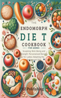 Endomorph Diet Cookbook for Women: Sculpting Well-Being and Strength: Personalised Recipes for Ladies Adopting the Endomorph Diet