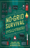 No-Grid Survival Strategies; A Navy SEAL's Guide to Mastering Lost Skills and Stockpiling for Crisis