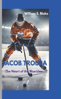 Jacob Trouba: The Heart of the Blue Line