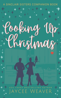 Cooking Up Christmas: a Sinclair Sisters Companion Book