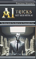 AI Tricks - Get Rich With AI: The Only Guide You Need to be Financially Free(Finance and Investment)