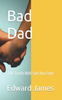 Bad Dad: The Truth Will Set You Free(1 Bad Dad)