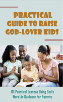 Practical Guide To Raise God-Lover Kids