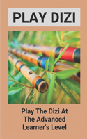 Play Dizi: Play The Dizi At The Advanced Learner's Level: Play The Dizi For Beginners