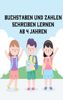 Buchstaben Und Zahlen Schreiben Lernen Ab 4 Jahren: Erste Buchstaben Und Zahlen Schreiben Lernen Und Üben! Perfekt Geeignet Für Kinder Ab 4 Jahren