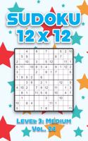 Sudoku 12 x 12 Level 3: Medium Vol. 24: Play Sudoku 12x12 Twelve Grid With Solutions Medium Level Volumes 1-40 Sudoku Cross Sums Variation Travel Paper Logic Games Solve Ja