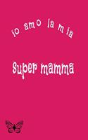 io amo la mia super mamma