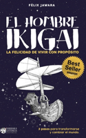 El hombre IKIGAI. La felicidad de vivir con propósito