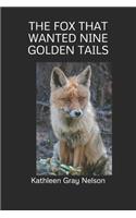 THE FOX THAT WANTED NINE GOLDEN TAILS(Illustrated)