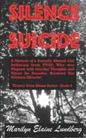 Silence Suicide: A Memoir of a Sexually Abused Girl Suffering from PTSD, Who was Plagued with Suicidal Thoughts and Voices for Decades, Received Her Ultimate Miracle