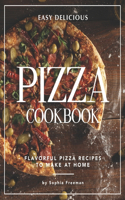 Easy Delicious Pizza Cookbook: Flavorful Pizza Recipes to Make at Home