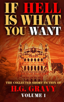 If Hell is What You Want: The Collected Short Fiction of H.G. Gravy