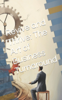 Revive and Thrive: The Art of Business Turnaround