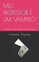 Meu Professor É Um Vampiro: Cuidado, sua escola corre perigo!