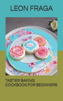 Tastier Baking Cookbook.for Beginners