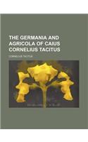 The Germania and Agricola of Caius Cornelius Tacitus