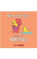 When Your Hippo Gets the Huggies