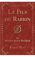 Le Fils Du Rabbin, Vol. 1 (Classic Reprint)