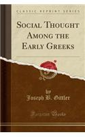 Social Thought Among the Early Greeks (Classic Reprint)