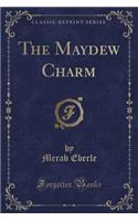 The Maydew Charm (Classic Reprint)