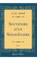 Souvenirs d'Un Sexagï¿½naire, Vol. 2 (Classic Reprint)