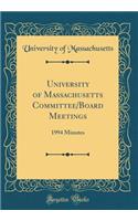University of Massachusetts Committee/Board Meetings: 1994 Minutes (Classic Reprint)