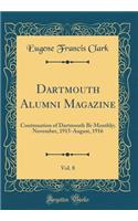 Dartmouth Alumni Magazine, Vol. 8: Continuation of Dartmouth Bi-Monthly; November, 1915-August, 1916 (Classic Reprint)