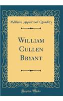 William Cullen Bryant (Classic Reprint)
