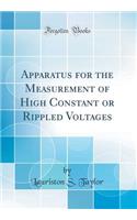 Apparatus for the Measurement of High Constant or Rippled Voltages (Classic Reprint)