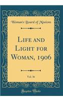 Life and Light for Woman, 1906, Vol. 36 (Classic Reprint)