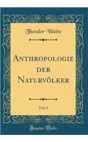 Anthropologie Der NaturvÃ¶lker, Vol. 5 (Classic Reprint)