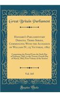 Hansard's Parliamentary Debates, Third Series, Commencing with the Accession of William IV.; 25 Victoriï¿½, 1862, Vol. 165: Comprising the Period from the Sixth Day of February, 1862, to the Twenty-Fourth Day of March, 1862; First Volume of the Ses: Comprising the Period from the Sixth Day of February, 1862, to the Twenty-Fourth Day of March, 1862; First Volume of the Session