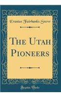 The Utah Pioneers (Classic Reprint)