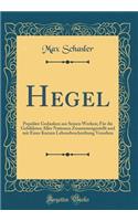 Hegel: PopulÃ¤re Gedanken Aus Seinen Werken; FÃ¼r Die Gebildeten Aller Nationen Zusammengestellt Und Mit Einer Kurzen Lebensbeschreibung Versehen (Classic Reprint)