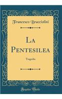 La Pentesilea: Tragedia (Classic Reprint)
