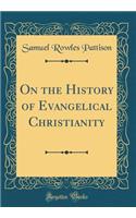 On the History of Evangelical Christianity (Classic Reprint)