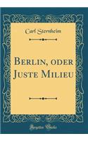 Berlin, Oder Juste Milieu (Classic Reprint)