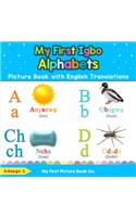 My First Igbo Alphabets Picture Book with English Translations: Bilingual Early Learning & Easy Teaching Igbo Books for Kids(1 Teach & Learn Basic Igbo Words for Children)