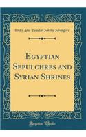 Egyptian Sepulchres and Syrian Shrines (Classic Reprint)