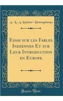 Essai Sur Les Fables Indiennes Et Sur Leur Introduction En Europe (Classic Reprint)