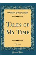 Tales of My Time, Vol. 1 of 3 (Classic Reprint)