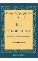 El Torbellino: Comedia En Tres Actos Y En Prosa (Classic Reprint)
