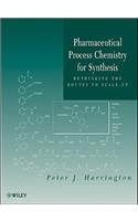 Pharmaceutical Process Chemistry for Synthesis