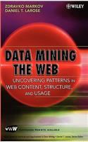 Data-Mining the Web: Uncovering Patterns in Web Content, Structure, and Usage