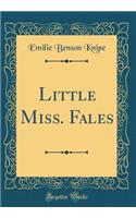 Little Miss. Fales (Classic Reprint)