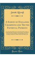 A Survey of Englands Champions and Truths Faithfull Patriots: Or a Chronologicall Recitement of the Principall Proceedings of the Most Worthy Commanders of the Prosperous Armies Raised for the Preservation of Religion, the Kings Majesties Person, P: Or a Chronologicall Recitement of the Principall Proceedings of the Most Worthy Commanders of the Prosperous Armies Raised for the Preservation of R