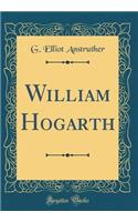 William Hogarth (Classic Reprint)