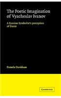 The Poetic Imagination of Vyacheslav Ivanov: A Russian Symbolist's Perception of Dante(Cambridge Studies in Russian Literature)