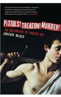 Pistols! Treason! Murder!