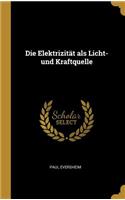 Die Elektrizität als Licht- und Kraftquelle